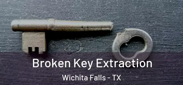  Broken Key Extraction Wichita Falls - TX