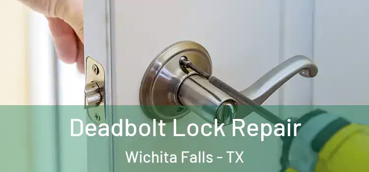 Deadbolt Lock Repair Wichita Falls - TX