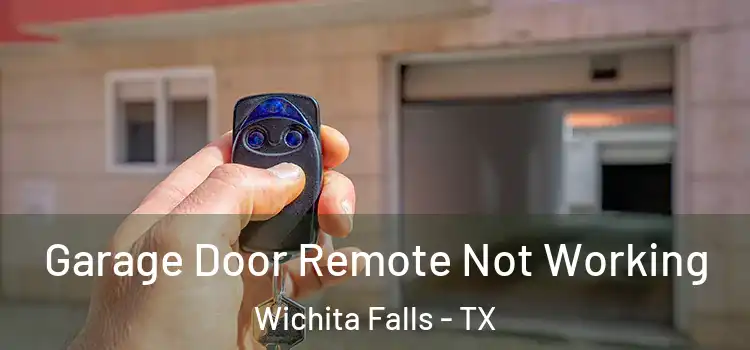  Garage Door Remote Not Working Wichita Falls - TX