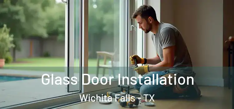 Glass Door Installation Wichita Falls - TX