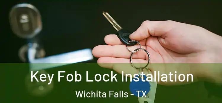 Key Fob Lock Installation Wichita Falls - TX